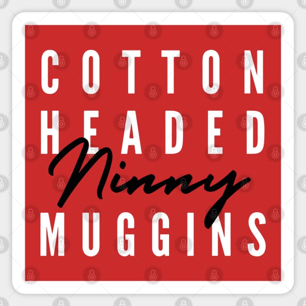 Cotton Headed Ninny Muggins v2 Sticker by hawkadoodledoo